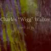 Charles Wigg Walker - Can't Let Go - Single